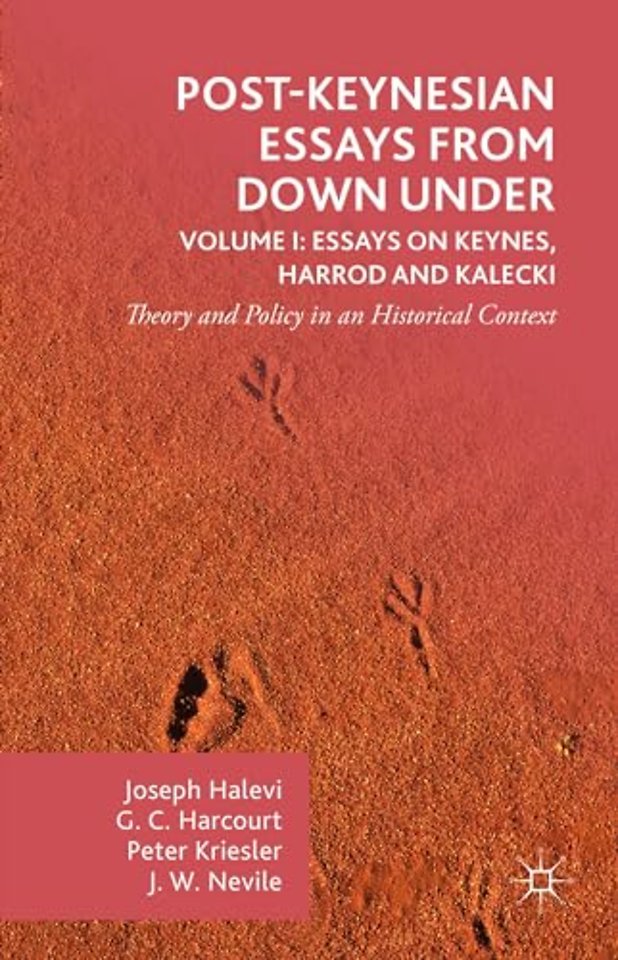 Post-Keynesian Essays from Down Under Volume I: Essays on Keynes, Harrod and Kalecki