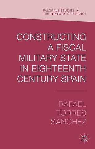 Constructing a Fiscal Military State in Eighteenth Century Spain