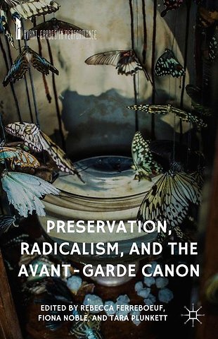 Preservation, Radicalism, and the Avant-Garde Canon