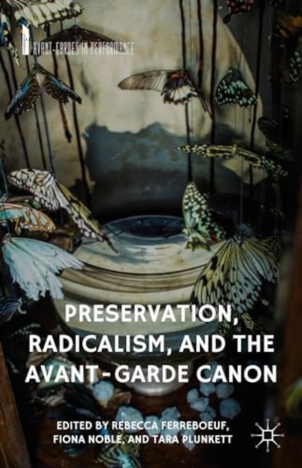 Preservation, Radicalism, and the Avant-Garde Canon