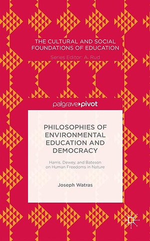 Philosophies of Environmental Education and Democracy: Harris, Dewey, and Bateson on Human Freedoms in Nature