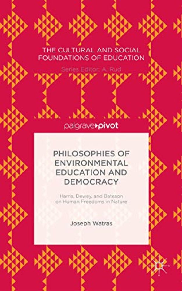 Philosophies of Environmental Education and Democracy: Harris, Dewey, and Bateson on Human Freedoms in Nature