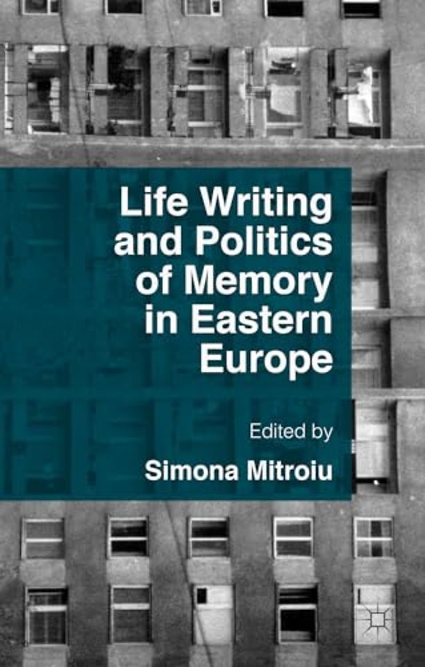 Life Writing and Politics of Memory in Eastern Europe
