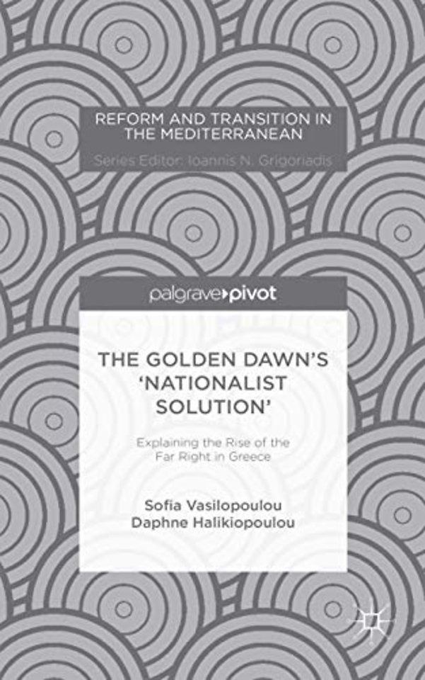 The Golden Dawn’s ‘Nationalist Solution’: Explaining the Rise of the Far Right in Greece