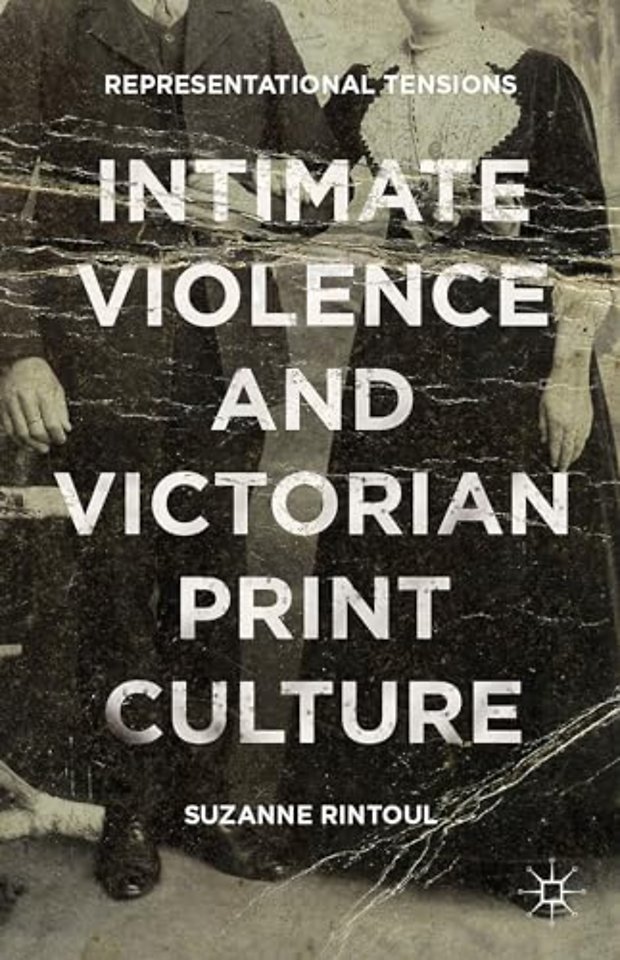 Intimate Violence and Victorian Print Culture