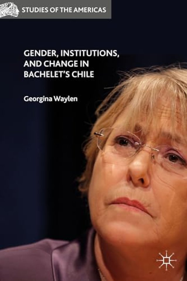 Gender, Institutions, and Change in Bachelet’s Chile