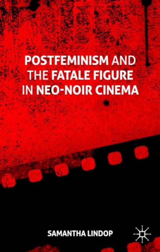Postfeminism and the Fatale Figure in Neo-Noir Cinema