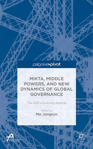 MIKTA, Middle Powers, and New Dynamics of Global Governance