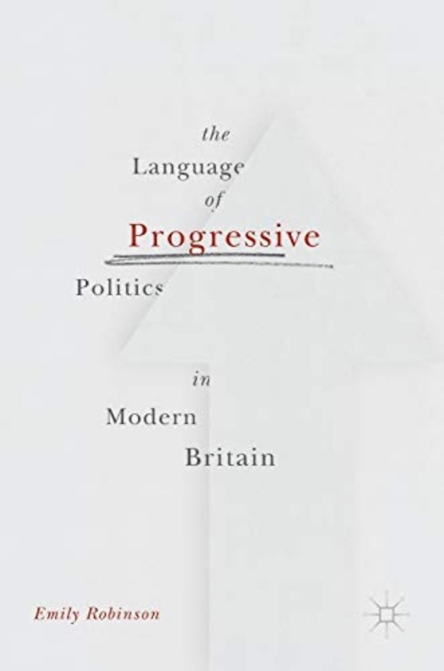 The Language of Progressive Politics in Modern Britain