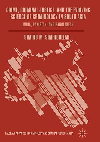Crime, Criminal Justice, and the Evolving Science of Criminology in South Asia