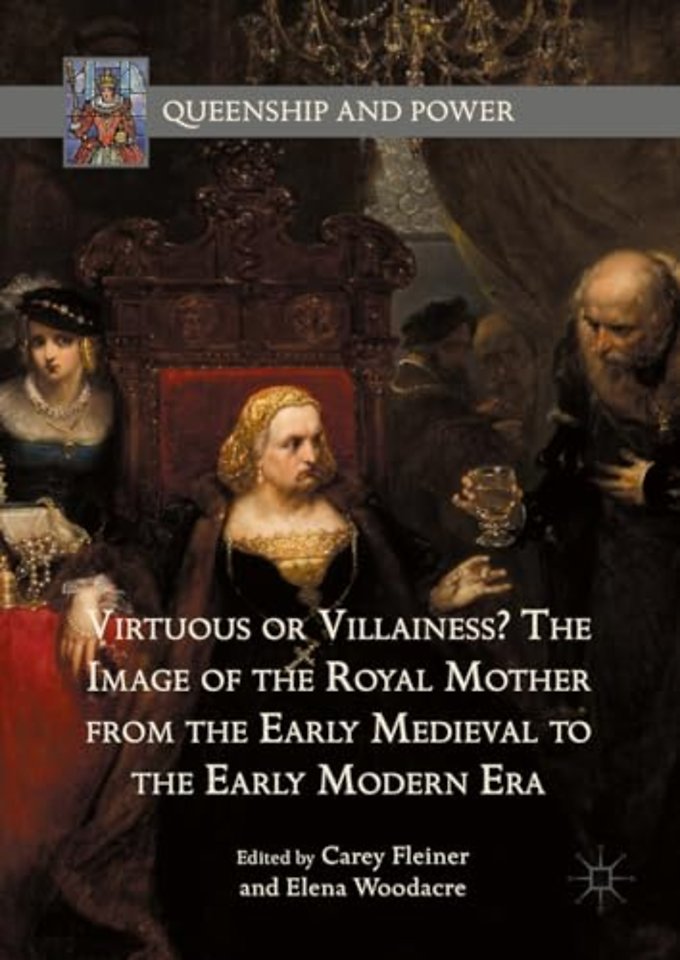 Virtuous or Villainess? The Image of the Royal Mother from the Early Medieval to the Early Modern Era