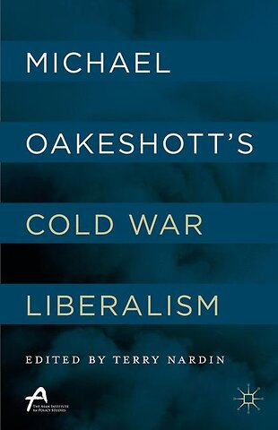 Michael Oakeshott’s Cold War Liberalism