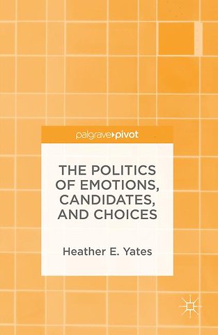 The Politics of Emotions, Candidates, and Choices