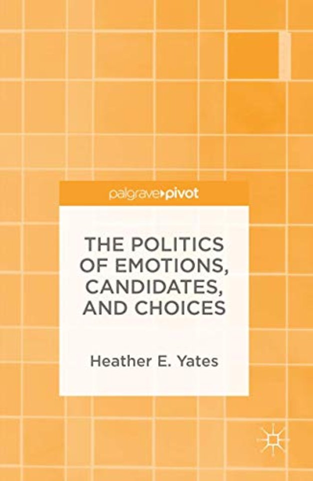 The Politics of Emotions, Candidates, and Choices