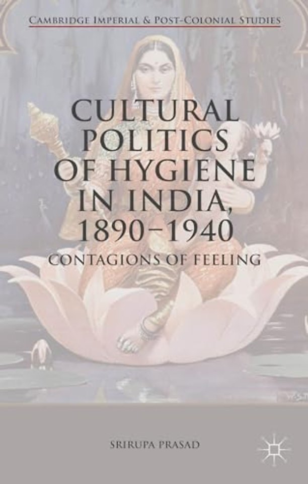 Cultural Politics of Hygiene in India, 1890-1940