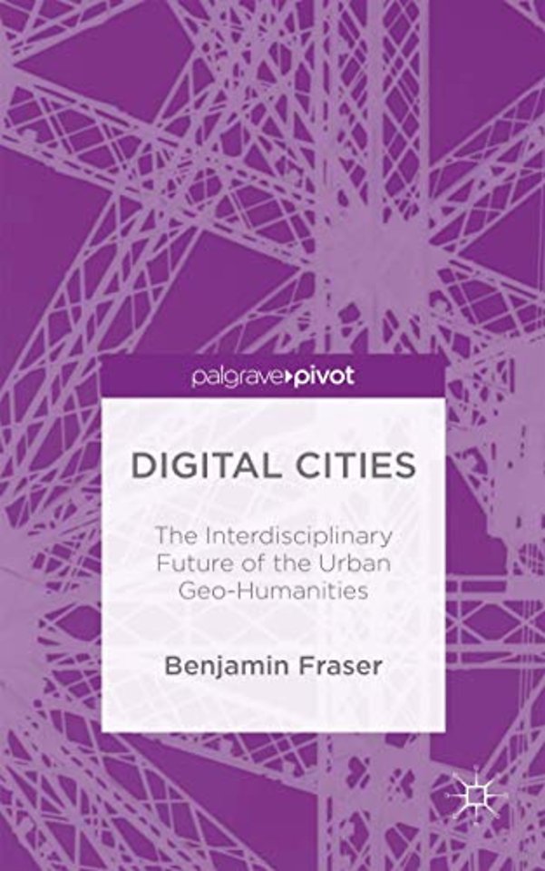 Digital Cities: The Interdisciplinary Future of the Urban Geo-Humanities