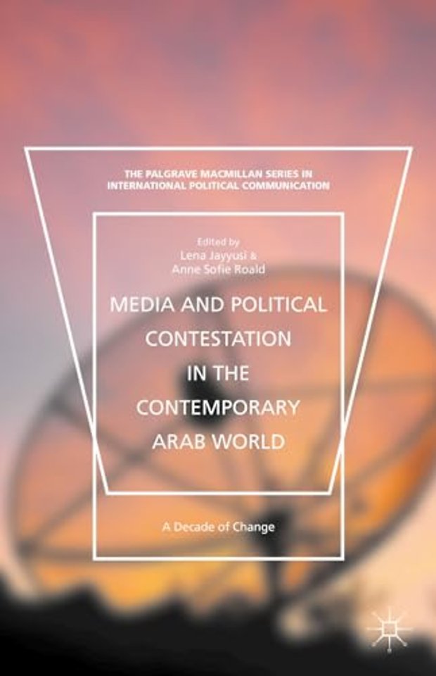 Media and Political Contestation in the Contemporary Arab World