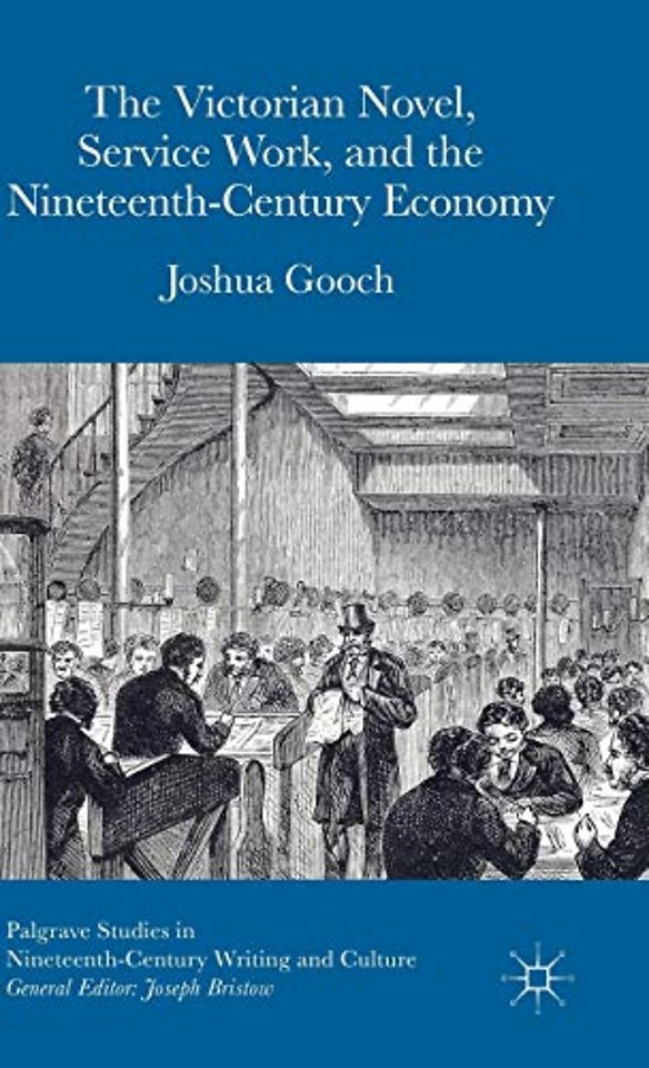 The Victorian Novel, Service Work, and the Nineteenth-Century Economy