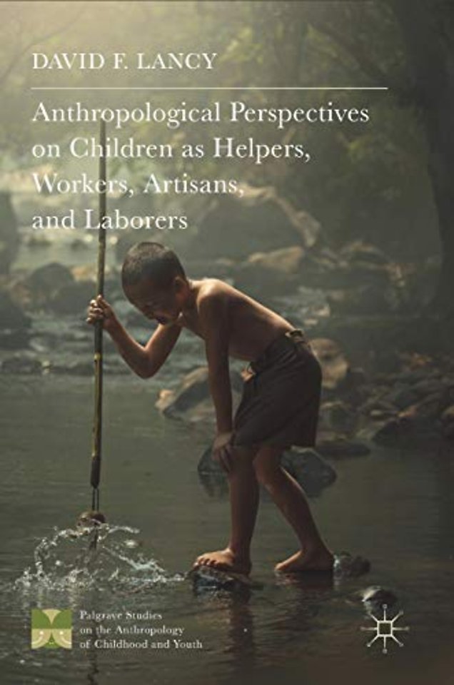 Anthropological Perspectives on Children as Helpers, Workers, Artisans, and Laborers