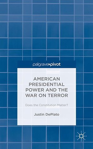 American Presidential Power and the War on Terror: Does the Constitution Matter?