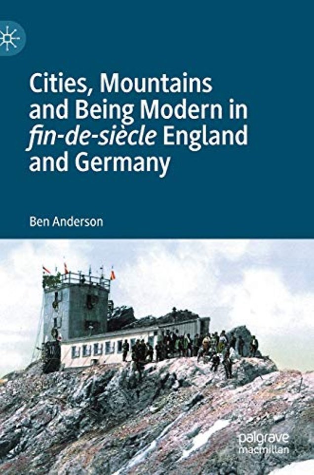 Cities, Mountains and Being Modern in fin-de-siècle England and Germany