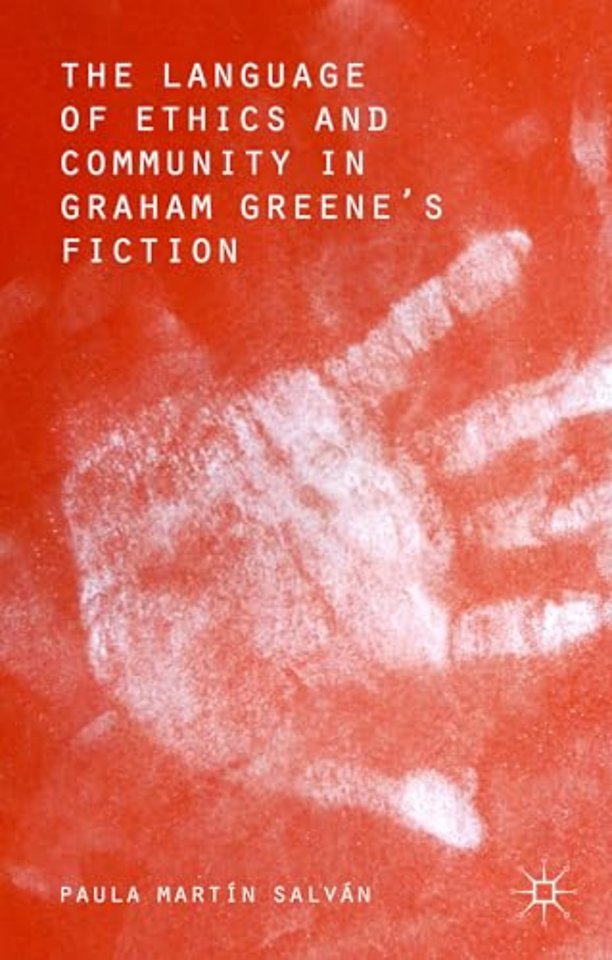 The Language of Ethics and Community in Graham Greene’s Fiction
