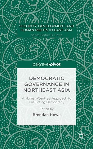 Democratic Governance in Northeast Asia: A Human-Centered Approach to Evaluating Democracy