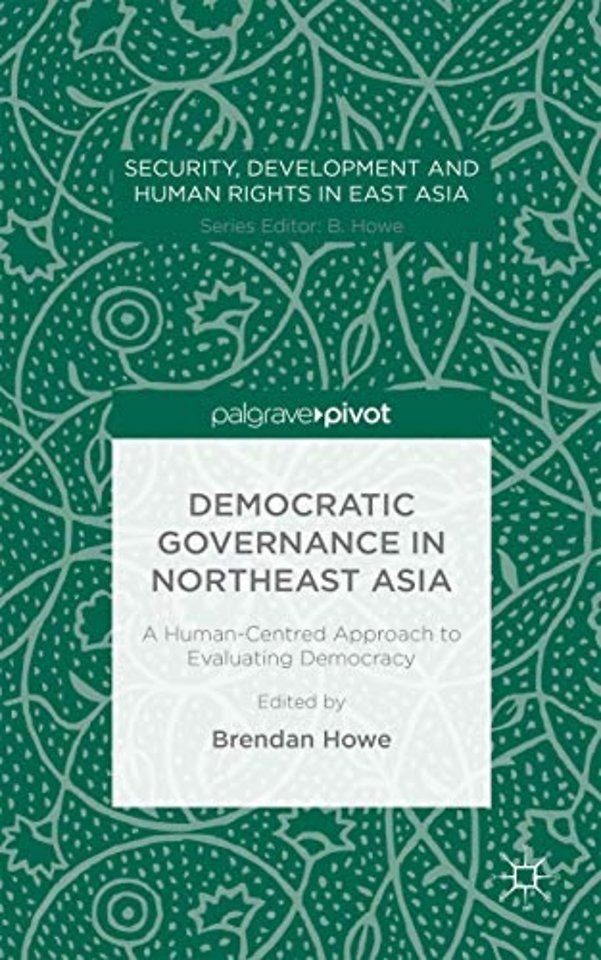 Democratic Governance in Northeast Asia: A Human-Centered Approach to Evaluating Democracy