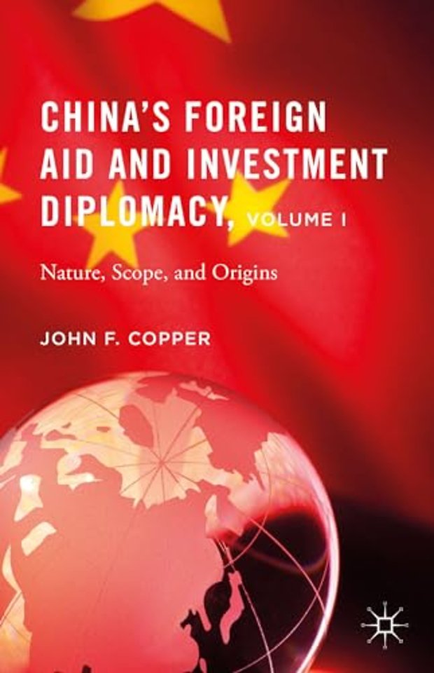 China’s Foreign Aid and Investment Diplomacy, Volume I