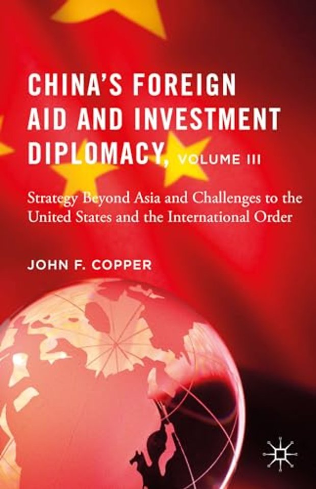 China’s Foreign Aid and Investment Diplomacy, Volume III
