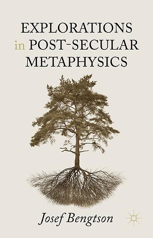 Explorations in Post-Secular Metaphysics