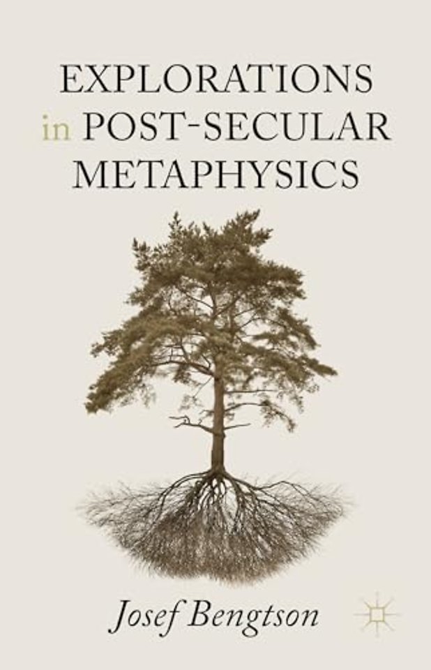 Explorations in Post-Secular Metaphysics