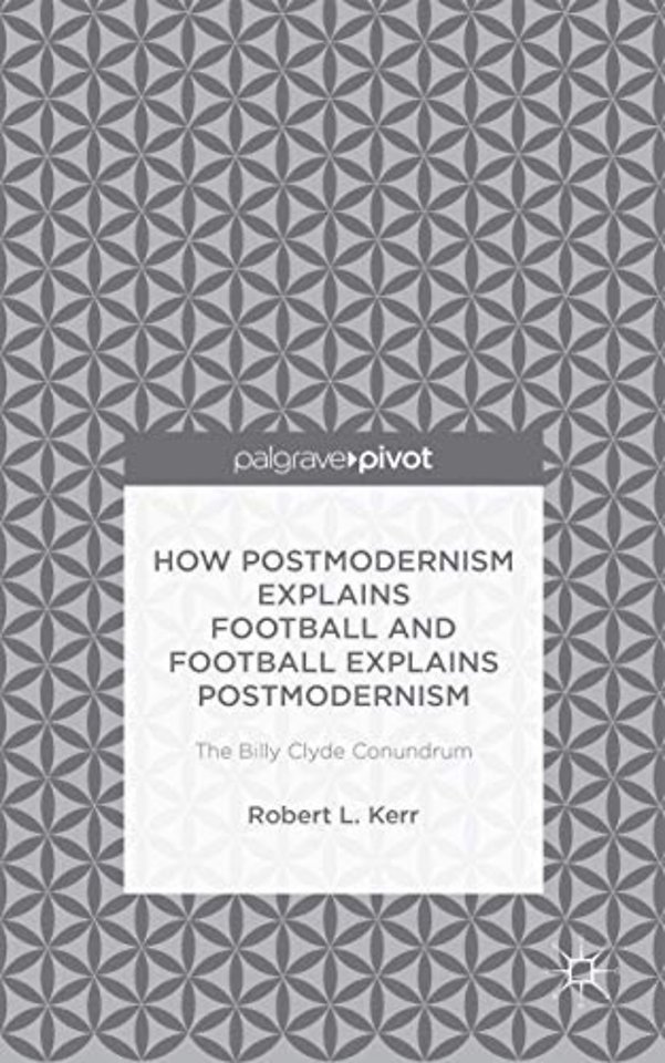 How Postmodernism Explains Football and Football Explains Postmodernism: The Billy Clyde Conundrum