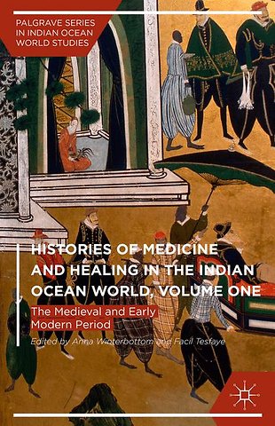 Histories of Medicine and Healing in the Indian Ocean World, Volume One