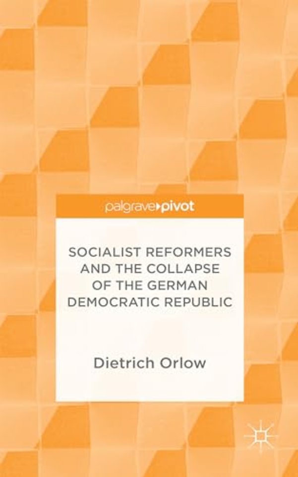 Socialist Reformers and the Collapse of the German Democratic Republic