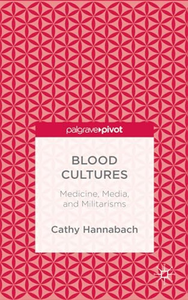 Blood Cultures: Medicine, Media, and Militarisms