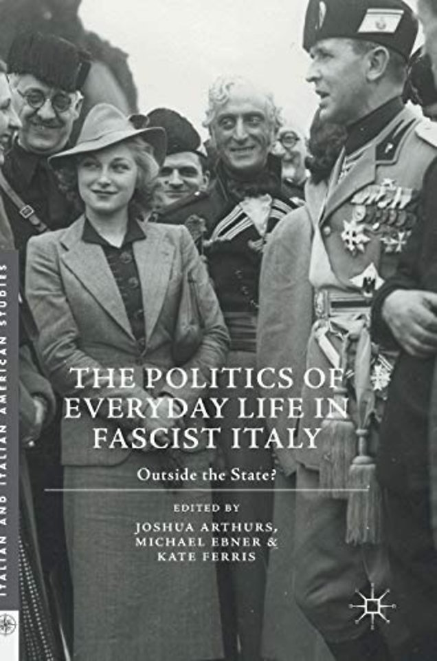 The Politics of Everyday Life in Fascist Italy