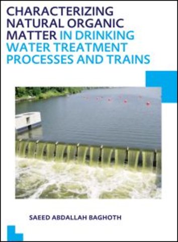 Characterizing Natural Organic Matter in Drinking Water Treatment Processes and Trains