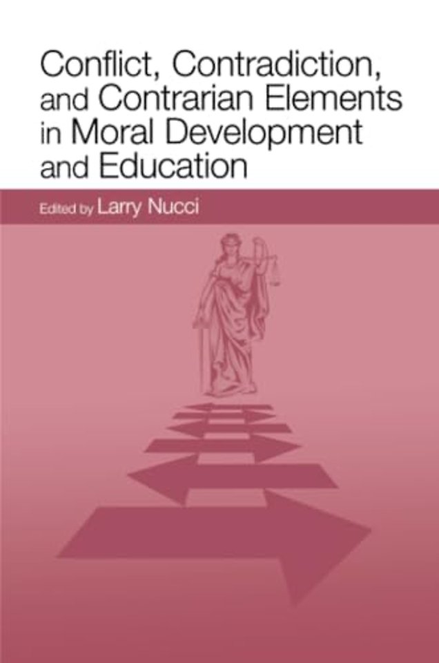 Conflict, Contradiction, and Contrarian Elements in Moral Development and Education