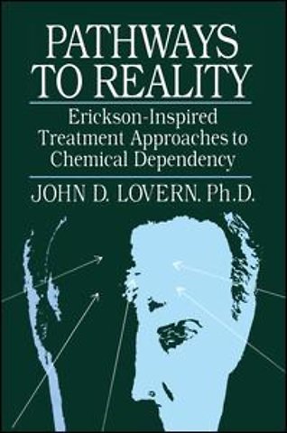 Pathways To Reality: Erickson-Inspired Treatment Aproaches To Chemical dependency