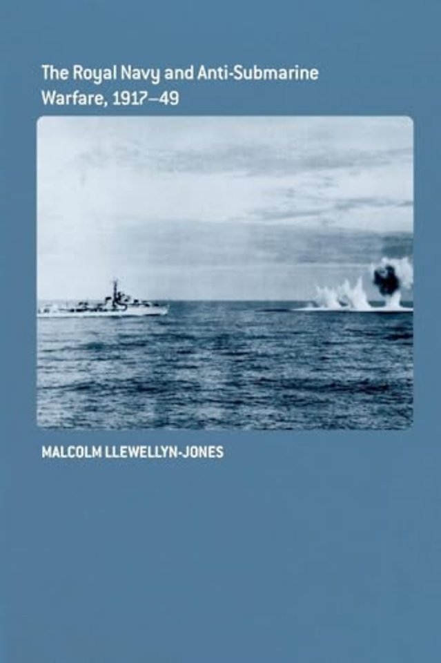 Royal Navy and Anti-Submarine Warfare, 1917-49