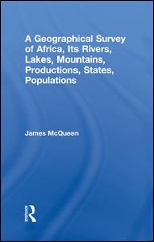 Geographical Survey of Africa, Its Rivers, Lakes, Mountains, Productions, States, Populations