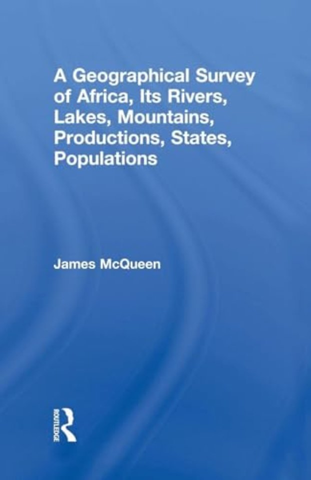 Geographical Survey of Africa, Its Rivers, Lakes, Mountains, Productions, States, Populations