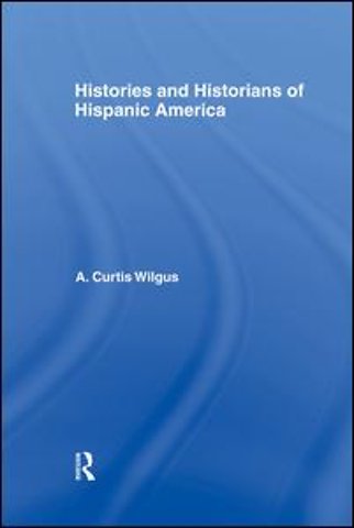 History and Historians of Hispanic America