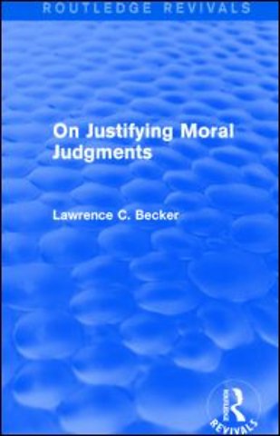 On Justifying Moral Judgements (Routledge Revivals)