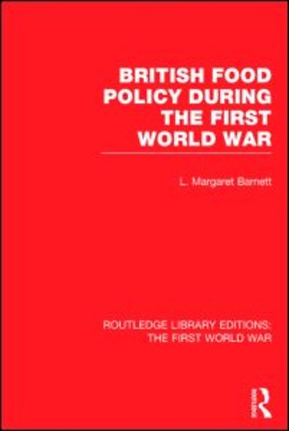British Food Policy During the First World War (RLE The First World War)