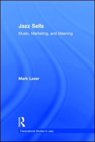 Jazz Sells: Music, Marketing, and Meaning