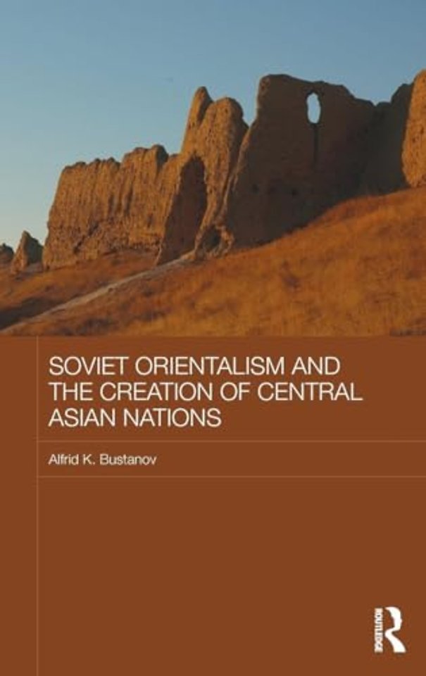 Soviet Orientalism and the Creation of Central Asian Nations