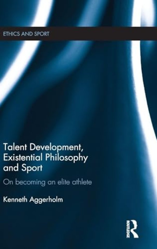 Talent Development, Existential Philosophy and Sport