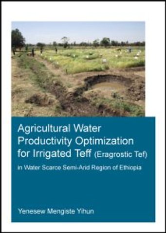 Agricultural Water Productivity Optimization for Irrigated Teff (Eragrostic Tef) in a Water Scarce Semi-Arid Region of Ethiopia